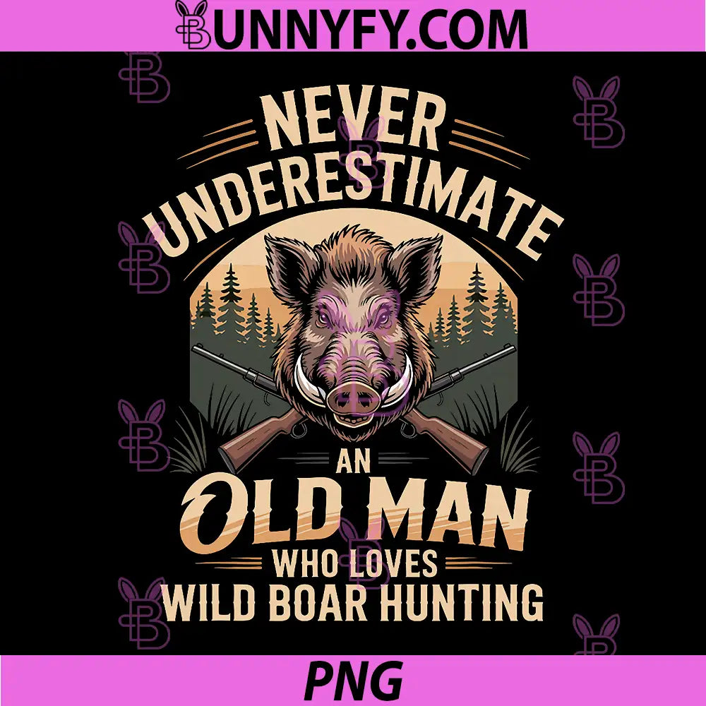 Never Underestimate an Old Man PNG, Who Loves Wild Boar Hunting PNG