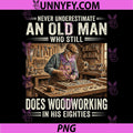 Never Underestimate an Old Man Who Still PNG, Does Woodworking PNG