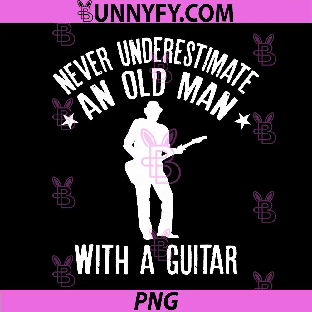 Never Underestimate an Old Man with a Guitar PNG, Funny Quote PNG