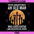 Never Underestimate and Old Man PNG, Who Loves Guitar Jesus PNG