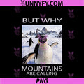 Nihilist Penguin PNG, But Why Head Towards Mountains Are Calling PNG
