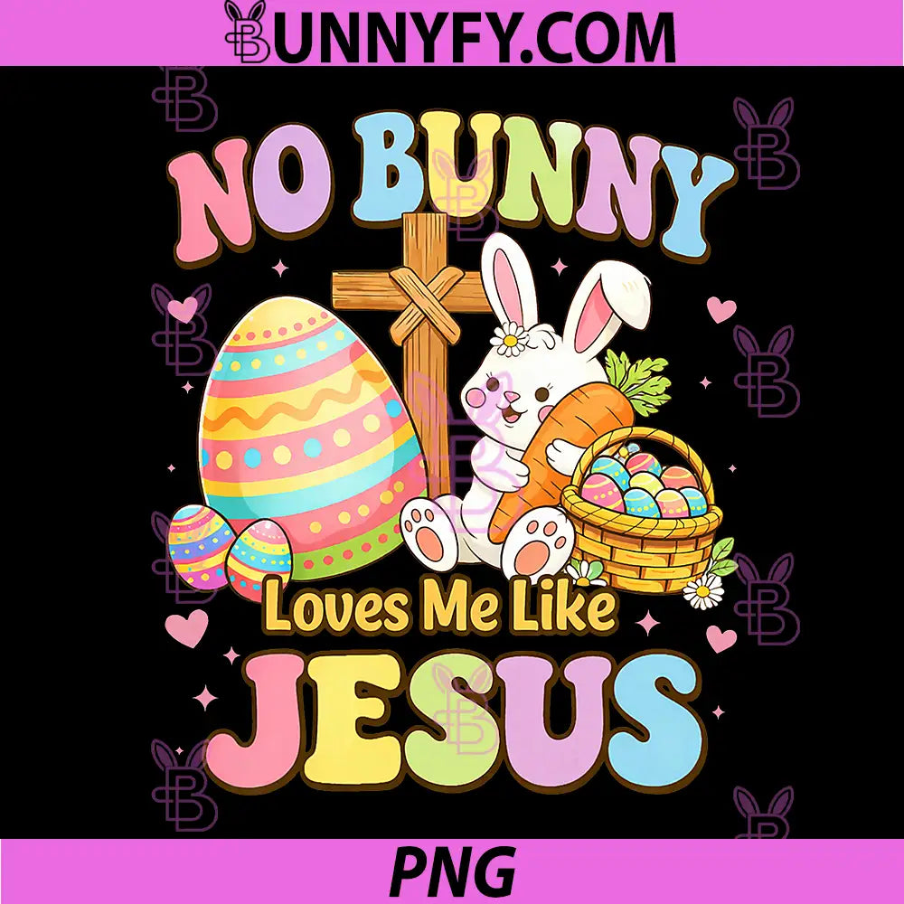 No Bunny Loves You Like Jesus PNG, Cute Christian Easter Faith PNG