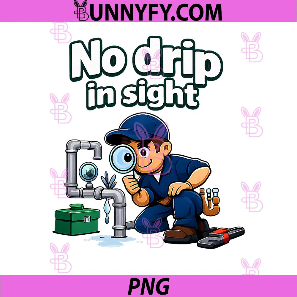 No Drip in Sight PNG, Plumber Pipe Pun Cartoon Graphic PNG