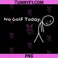 No Golf Today PNG, Funny Sad Stickman Golfer Golfers PNG