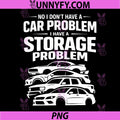 No I Dont Have A Car Problem PNG, I Have a Storage Problem PNG