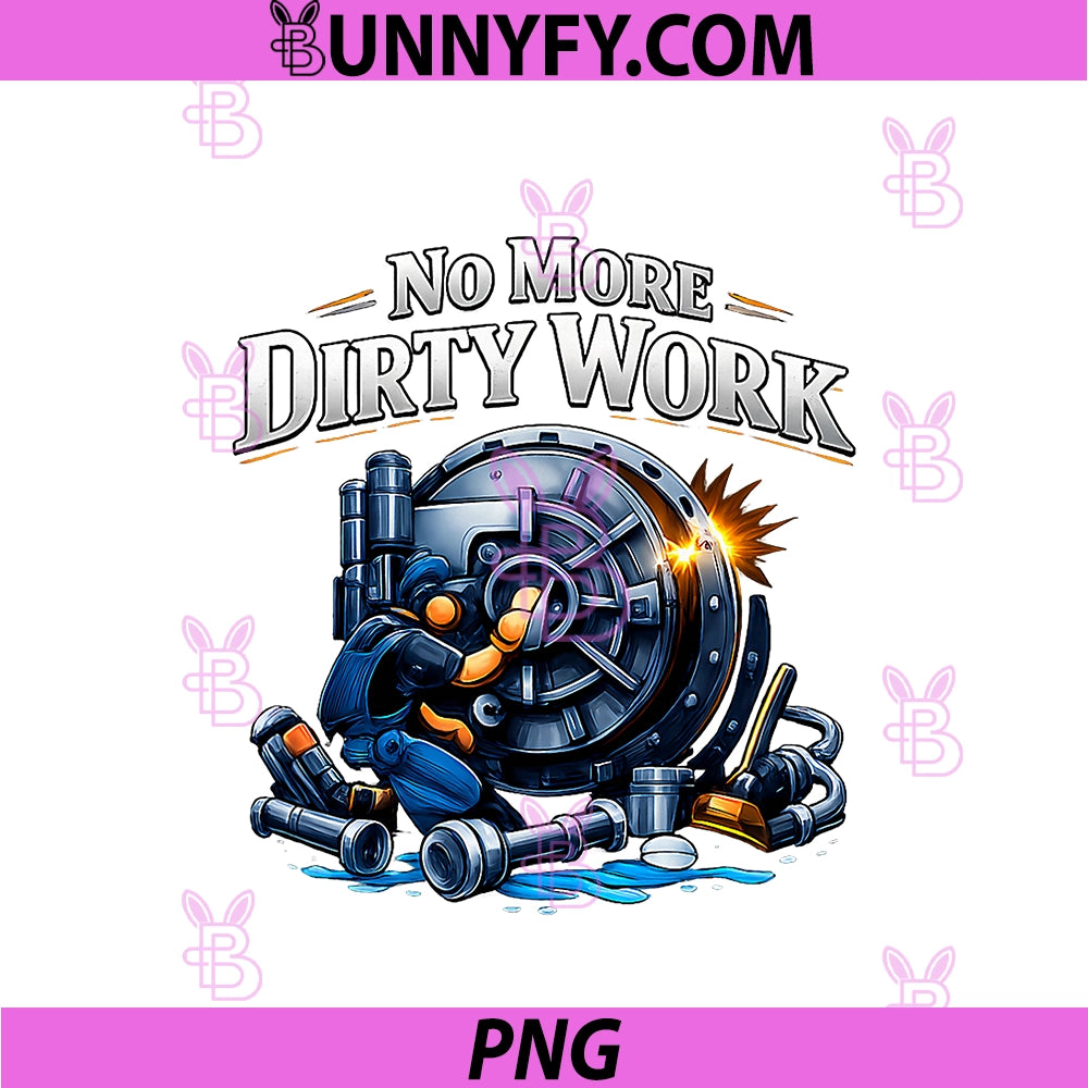 No More Dirty Work PNG, Plumber Pipe Pun Graphic PNG
