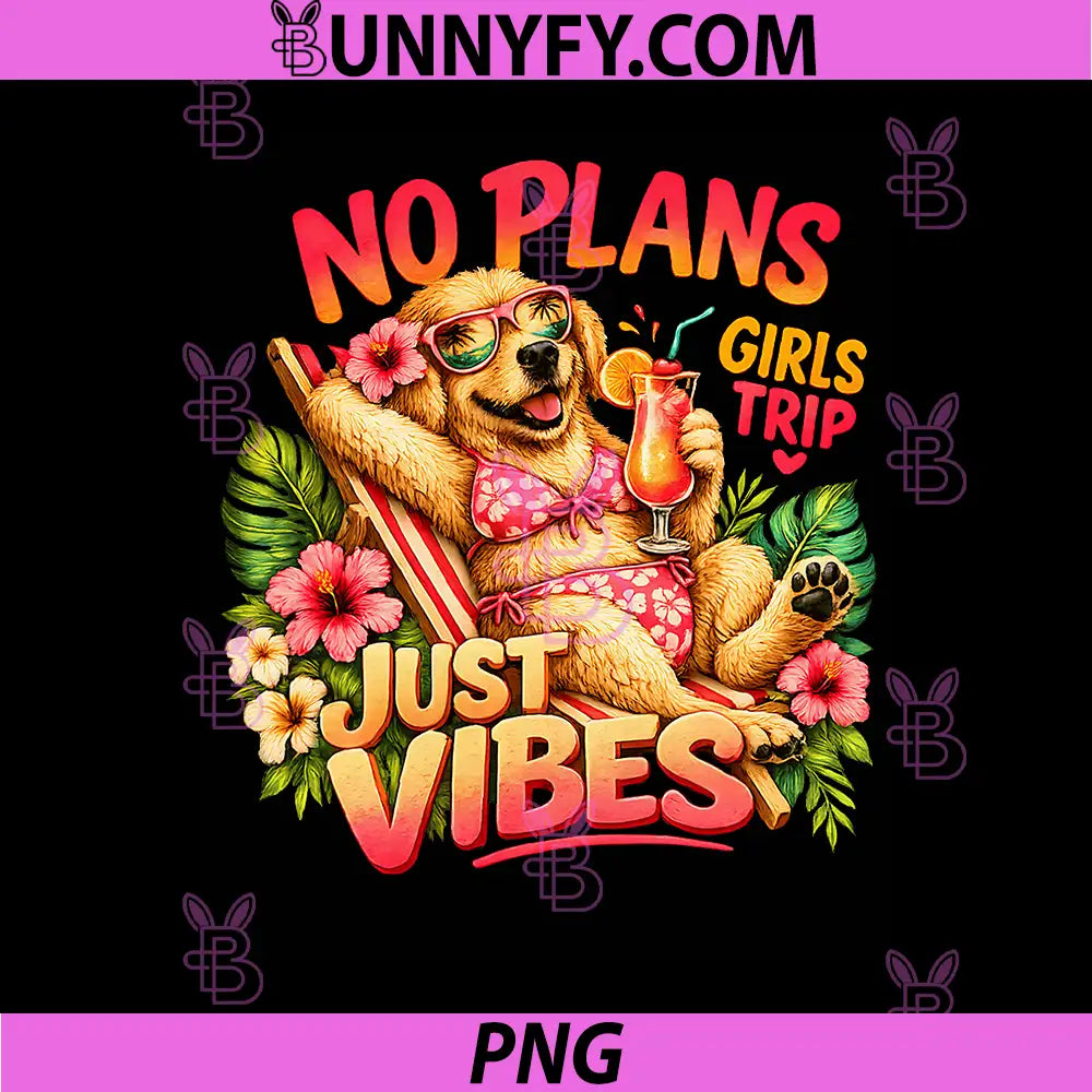 No Plans Just Vibes PNG, Girls Trip Summer Vacation Cute Dog PNG