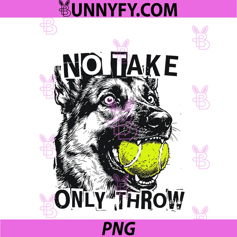 No Take Only Throw PNG, Funny Tennis Ball German Shepherd Dog Mom PNG