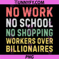 No Work No School No Shopping PNG, Workers Over Billionaires PNG