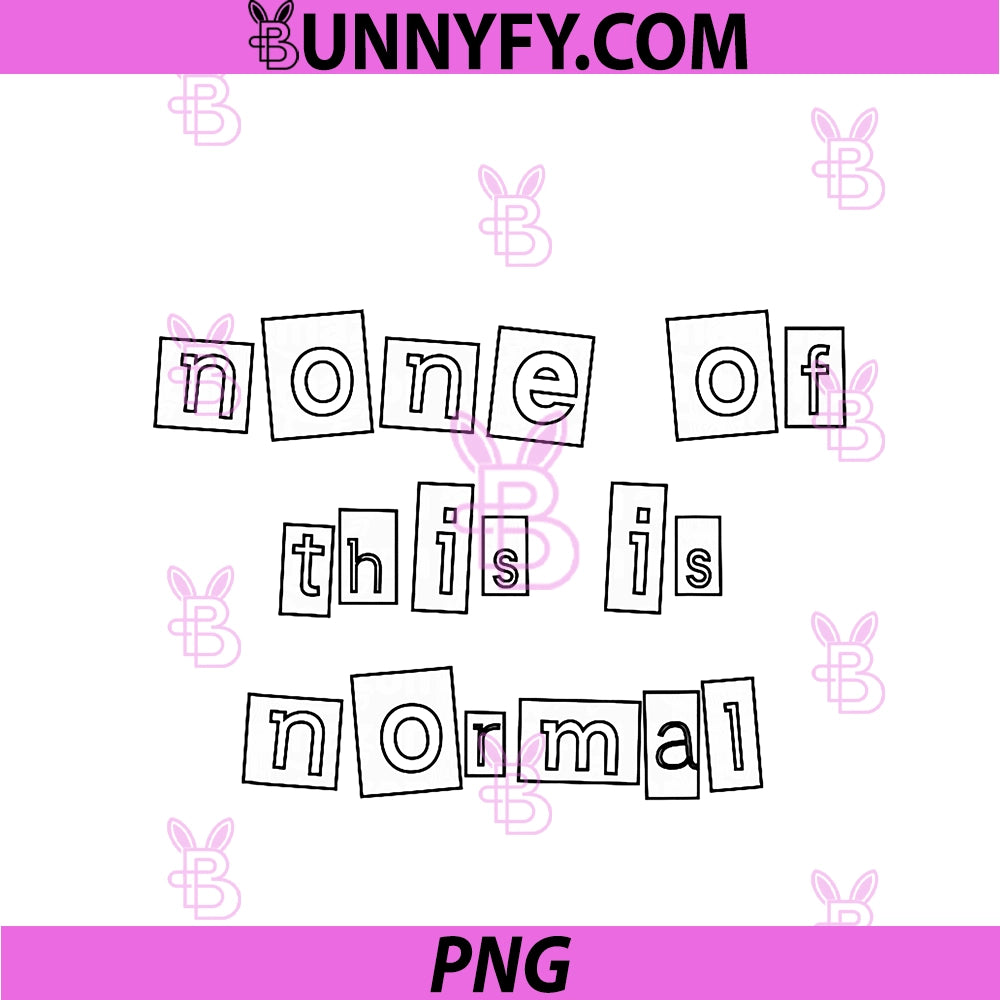None Of This Is Normal PNG, Expressive Dry Humor Fun PNG