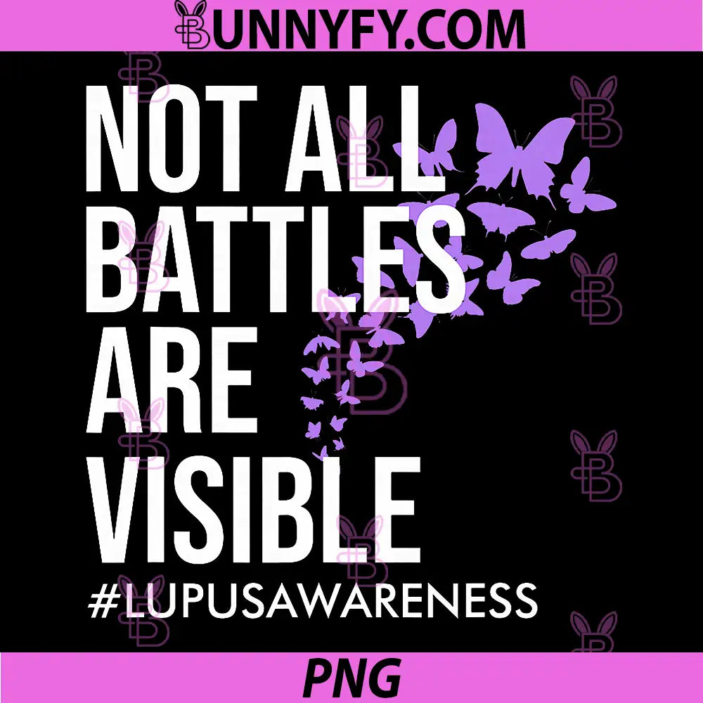 Not All Battles are Visible PNG, Lupus Awareness Support Fight PNG
