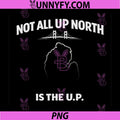 Not All Up North is The U.P. PNG, Michigan Humor PNG
