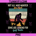 Not All Who Wander Lost PNG, Some Looking for Golf Ball PNG