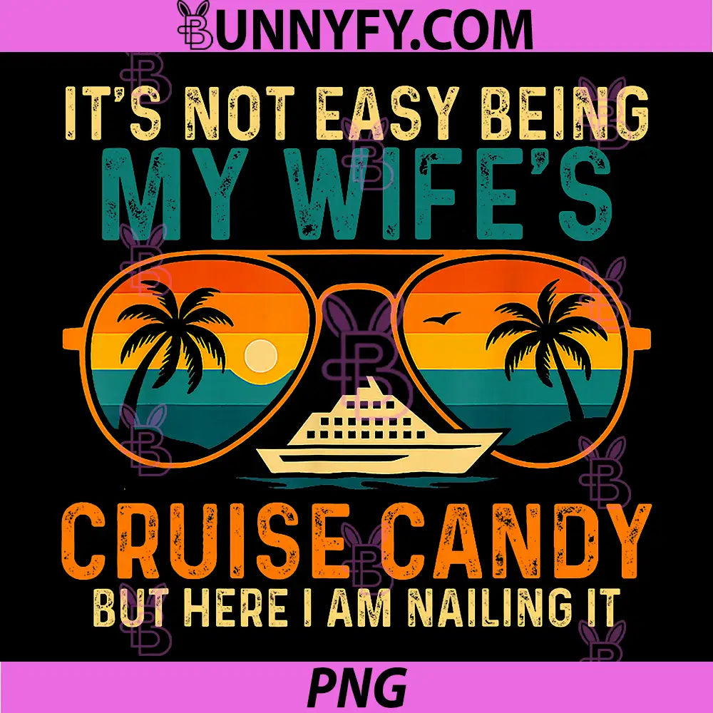 Not Easy Being My Wife's Cruise Candy PNG, But Here I Am PNG