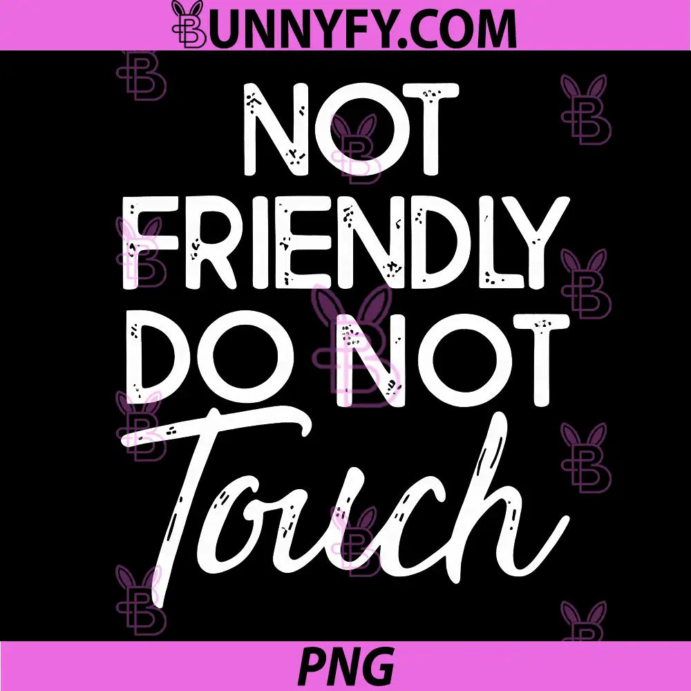 Not Friendly Do Not Touch PNG, Funny Sarcastic PNG