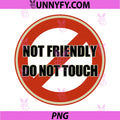 Not Friendly Do Not Touch PNG, Red Prohibition Sign Graphic PNG