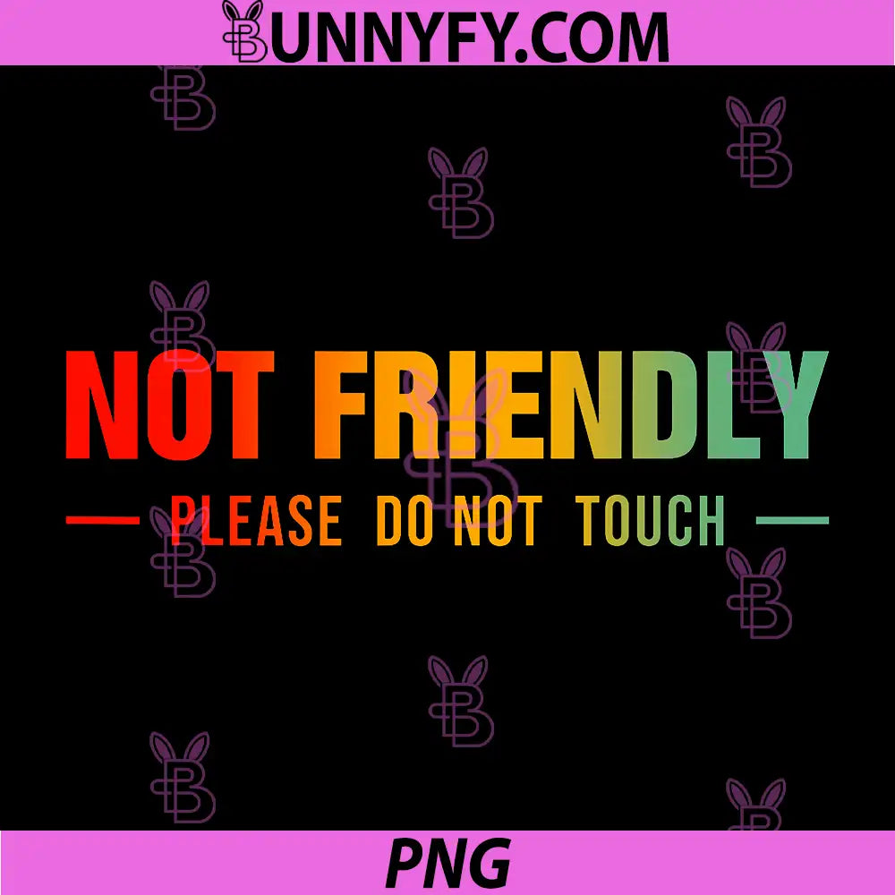 Not Friendly Please Do Not Touch PNG, Funny Saying PNG