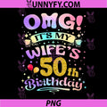 OMG It's My Wife's 50th Birthday PNG, Happy 50 Years Old PNG