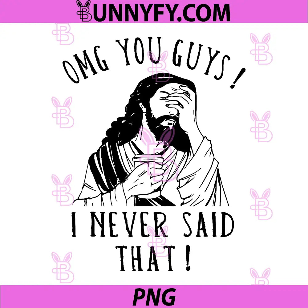 OMG You Guys I Never Said That PNG, Funny Sarcastic Quote PNG