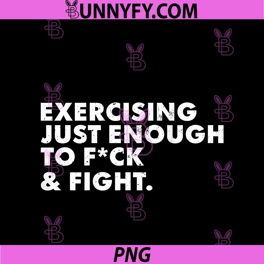 ON Back Exercising Just-Enough To FCK & Fight PNG, Funny PNG