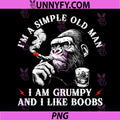 Im A Simple Old Man Grumpy And I Like Boobs PNG, Funny Old Man Quote PNG