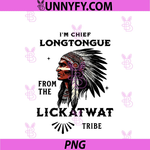 (ON Back) I'm Chief Longtongue PNG, From The Lickatwat Tribe PNG