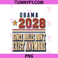 Obama 2028 Since Rules PNG, Don't Exist Anymore Vintage Gifts PNG