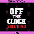 Off The Clock Still Tired Funny Quote PNG, Work Humor Burnout Meme PNG