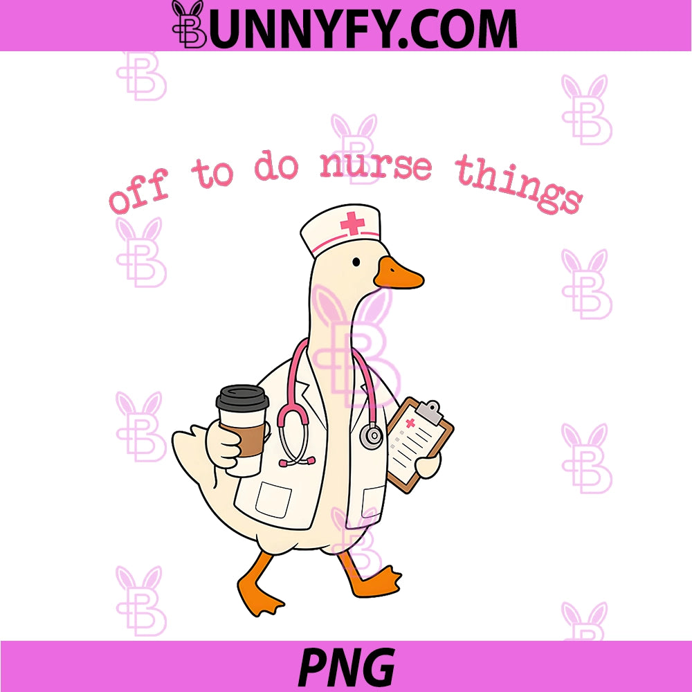 Off To Do Nurse Things PNG, Funny Goose Coffee Nurse PNG