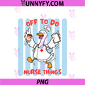 Off To Do Nurse Things PNG, Funny Goose Nurse PNG
