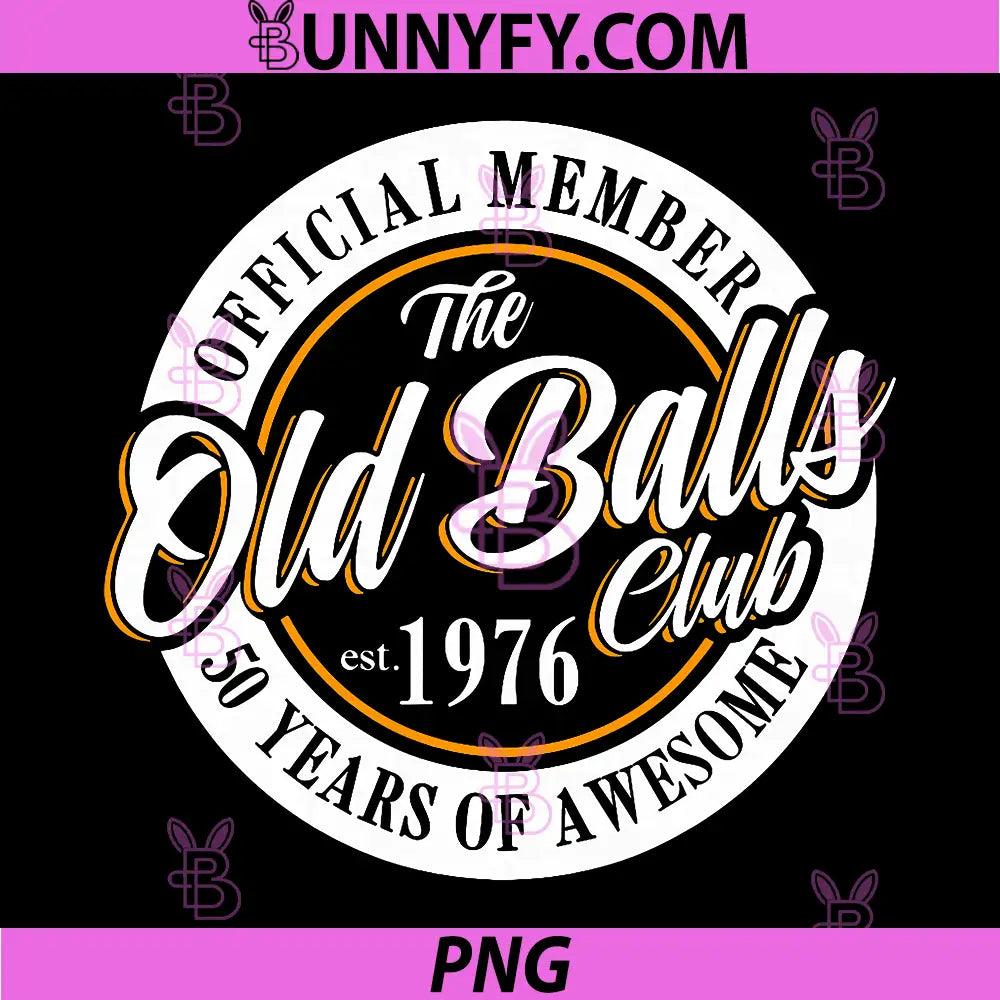 Member The Old Balls Club Est 1976 PNG, 50th Birthday PNG