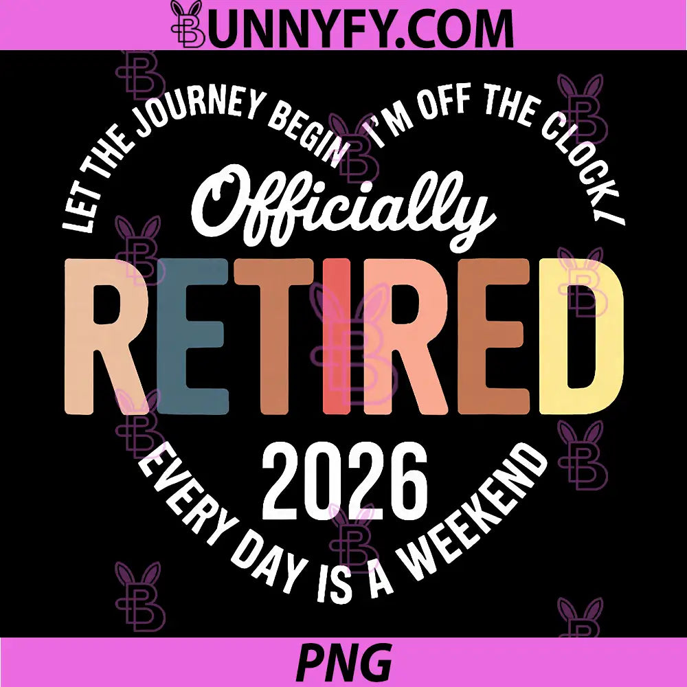 Retired 2026 Celebration PNG, Every Day Is A Weekend PNG