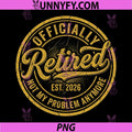 Officially Retired Est. 2026 PNG, Not My Problem Anymore Retire PNG
