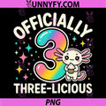 Officially Three-Licious PNG, Funny 3 Years Old Birthday Axolotl PNG
