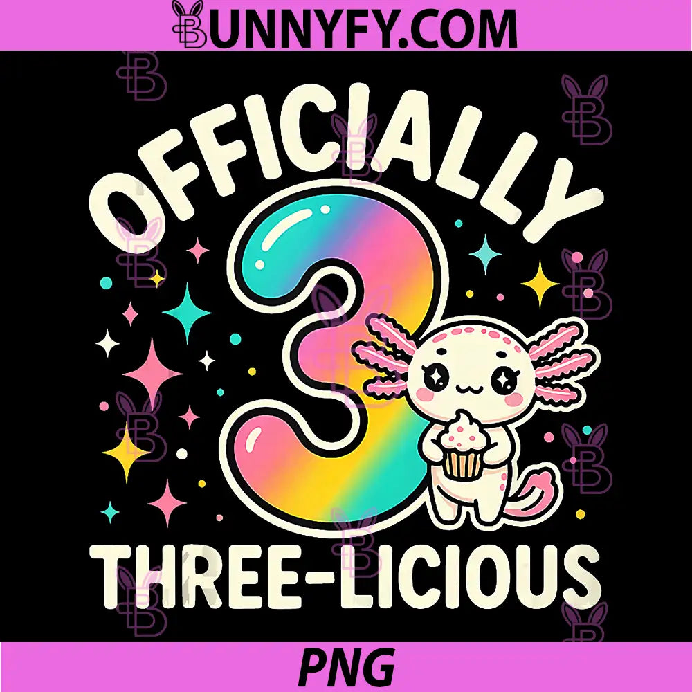 Officially Three-Licious PNG, Funny 3 Years Old Birthday Axolotl PNG