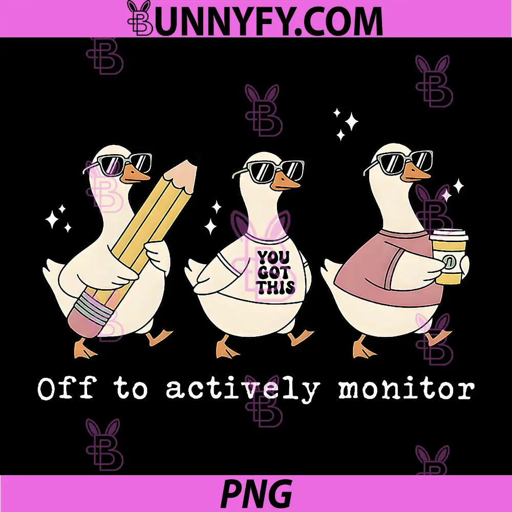 Off to Actively Monitor PNG, You Got This Test Day Teacher Goose PNG