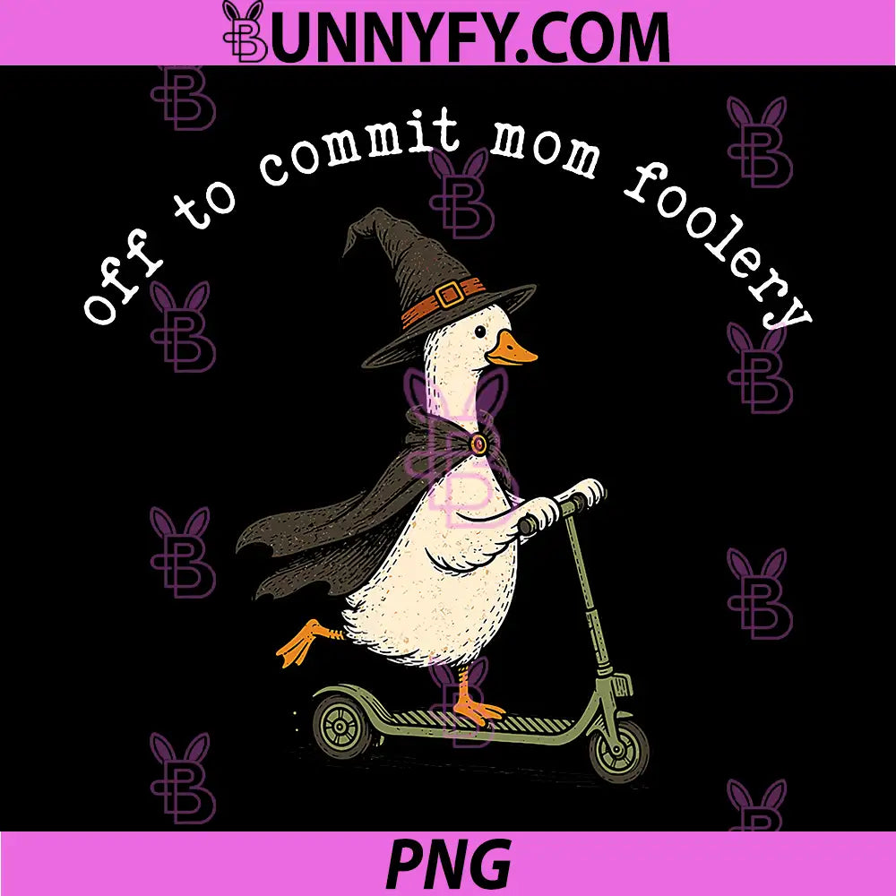 Off to Commit Mom Foolery PNG, Funny Silly Goose Mom Mothers Day PNG