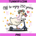 Off to Enjoy 250 Years PNG, Funny Patriotic Goose 4th of July PNG