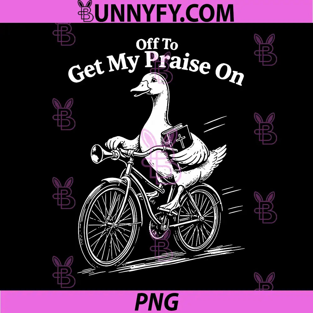 Off to Get My Praise On PNG, Silly Goose Jesus Christian Bible PNG