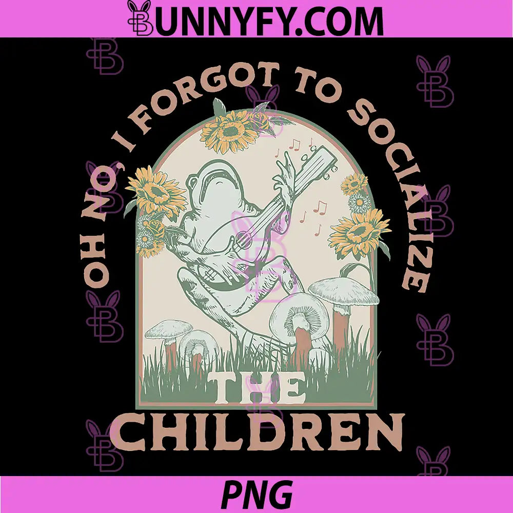 Oh No I Forgot to Socialize The Children PNG, Funny Homeschool PNG