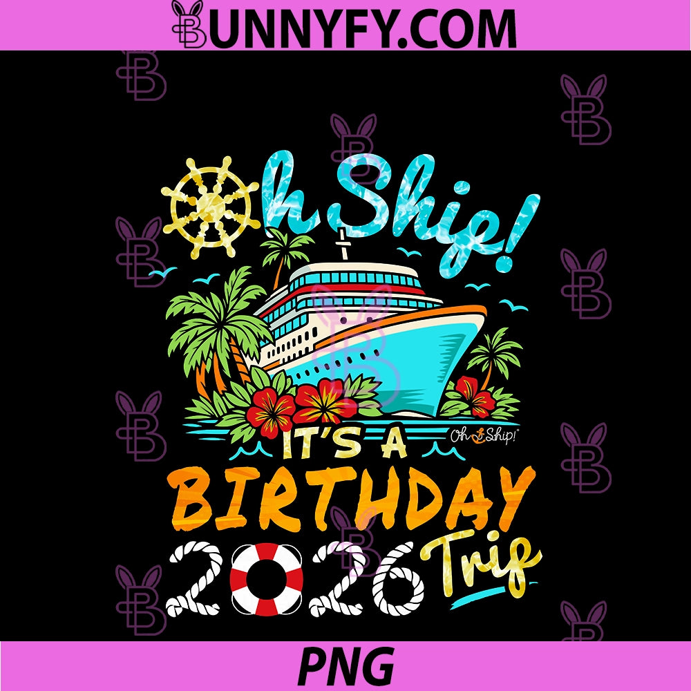 Oh Ship It's A Birthday Trip 2026 PNG, Birthday 2026 Cruise PNG