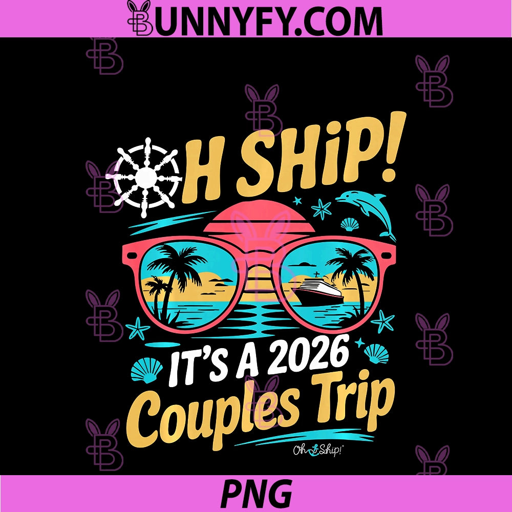 Oh Ship It's A Couples Trip PNG, 2026 Matching Couples Cruise PNG