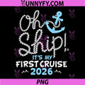 Oh Ship It's My First Cruise 2026 PNG, First Cruise PNG