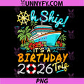 Oh Ship It's a Birthday Trip 2026 PNG, Birthday 2026 Cruise PNG