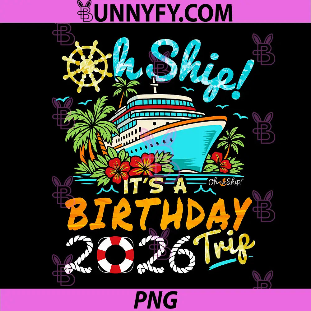 Oh Ship It's a Birthday Trip 2026 PNG, Birthday 2026 Cruise PNG