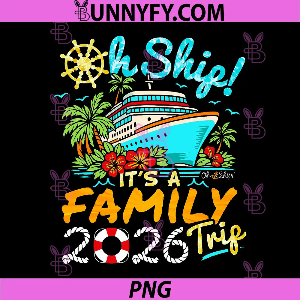Oh Ship It's a Family Trip 2026 PNG, Matching Family 2026 Cruise PNG