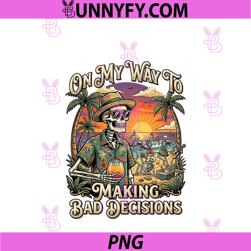 On My Way To PNG, Making Bad Decisions Skeleton Beach Vacation PNG