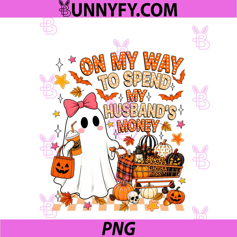On My Way To Spend My Husband's Money PNG, Boo Ghost Halloween PNG