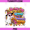 On My Way To Spend My Husband's Money PNG, Halloween Ghost Funny PNG