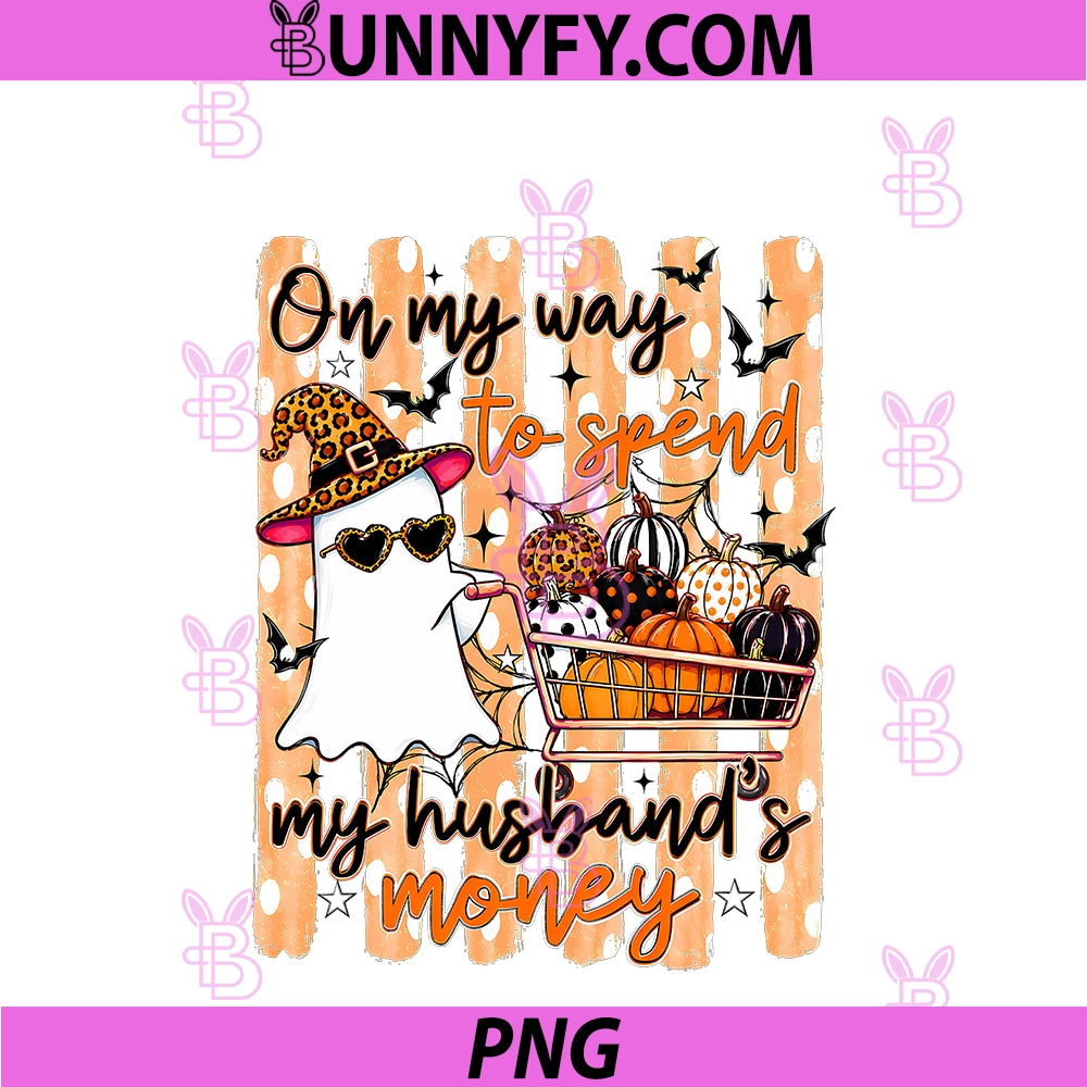 On My Way To Spend My Husband's Money PNG, Halloween Ghost PNG